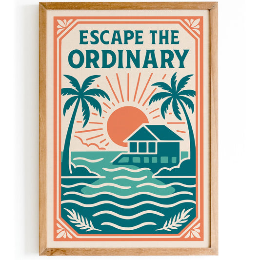 Escape The Ordinary Poster - Tropical Travel Wall Art