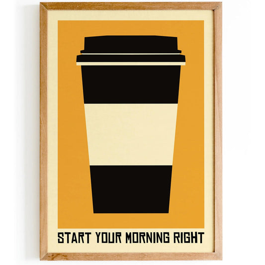 Start Your Morning Right - Coffee Poster