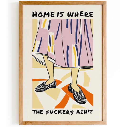 Home Is Where The F*ckers Ain’t Poster