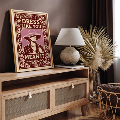 Dress Like You Mean It Poster - Vintage Fashion Art Print
