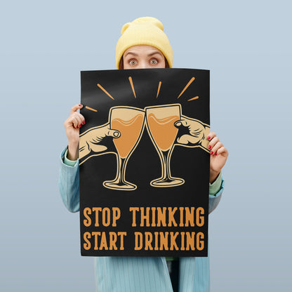 Stop Thinking Start Drinking Print