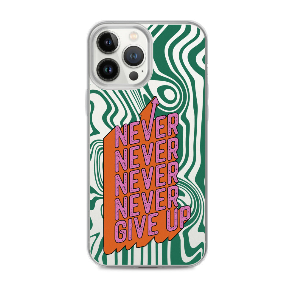 Never, Never Give Up iPhone Case